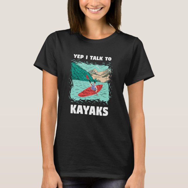 T-shirt Yep I Talk to Kayaks Whitewater Kayaking (Devant)