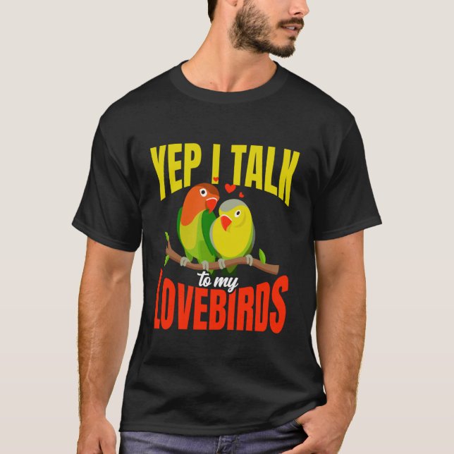 T-shirt Yep I Talk To My Lovebirds Cute Pet Bird Owner Quo (Devant)