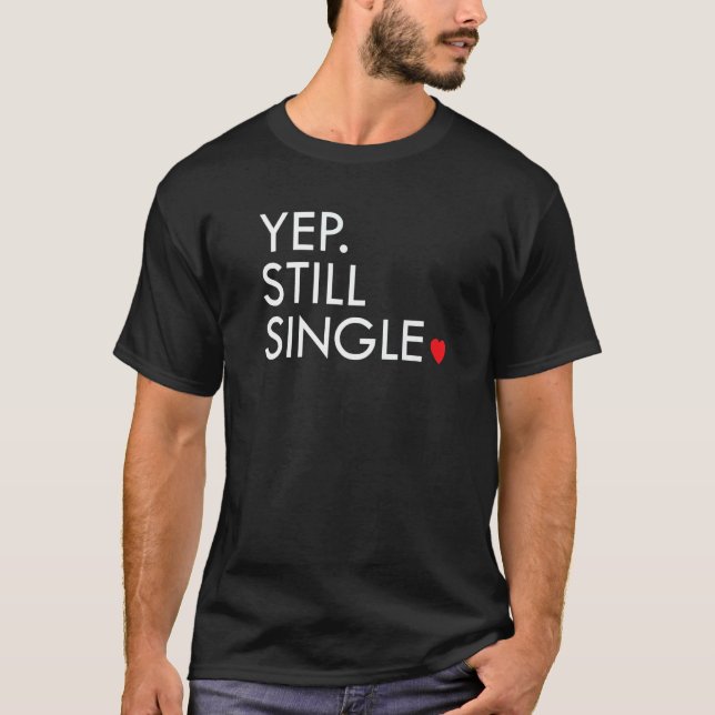 T-shirt Yep Still Single Funny Valentine's Day Meme Af Men (Devant)