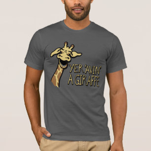 T-shirt Yer 'Avin' A Giraffe rigole slogan graphique t-shi