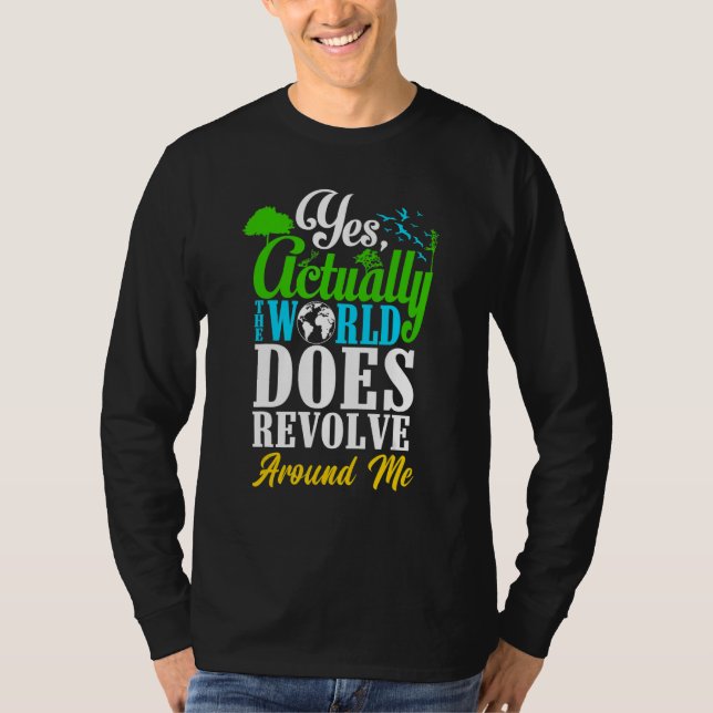 T-shirt Yes Actually The World Does Revolve Around Me Self (Devant)