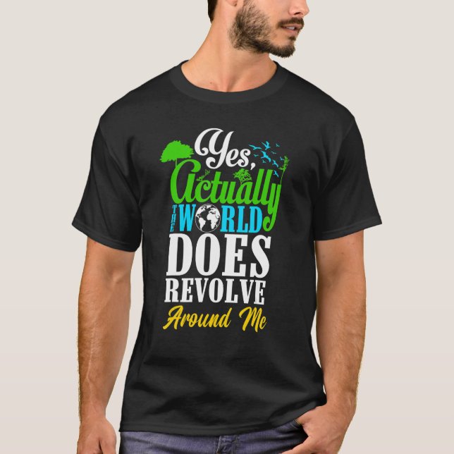 T-shirt Yes Actually The World Does Revolve Around Me Self (Devant)