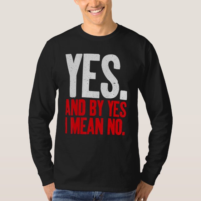 T-shirt Yes and by Yes i mean No Sarcastic (Devant)