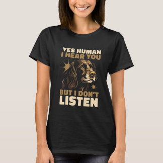 T-shirt Yes Human I Hear You But I Don't Listen A Boykin S