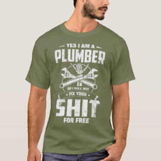 T-shirt Yes I am a Plumber