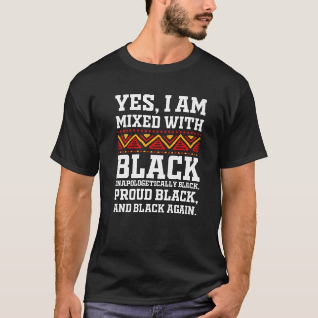 T-shirt Yes I Am Mixed with Black - Proud Black History Mo (Devant)