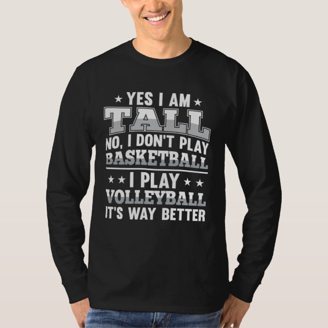T-shirt Yes I Am Tall I Dont Play Basketball I Play Volley (Devant)