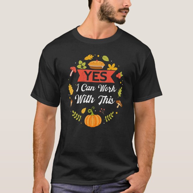 T-shirt Yes I Can Work With This Thanks Giving  Thanksgivi (Devant)
