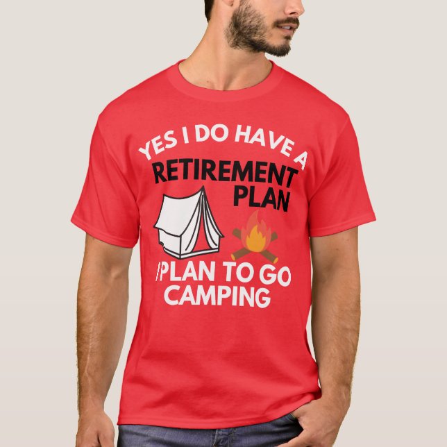 T-shirt Yes I do have a retirement plan camping gift (Devant)