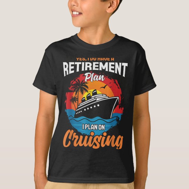 T-shirt Yes I Do Have A Retirement Plan Cruising Funny Tee (Devant)