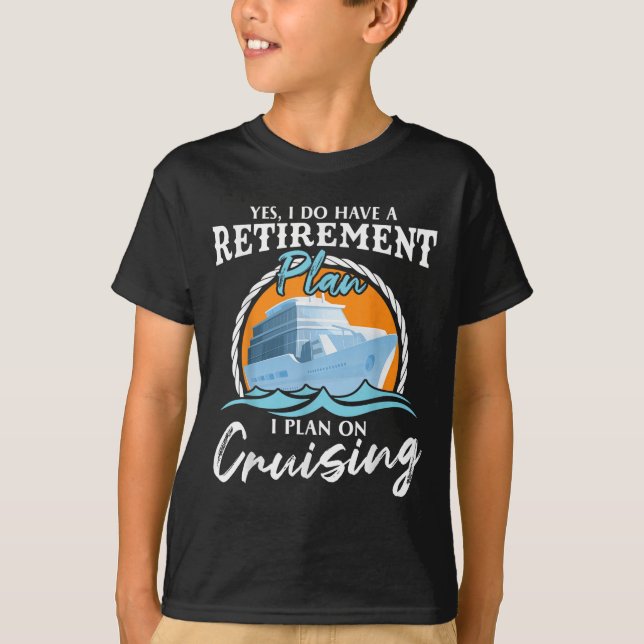 T-shirt Yes, I Do Have A Retirement Plan I Plan On Cruisin (Devant)