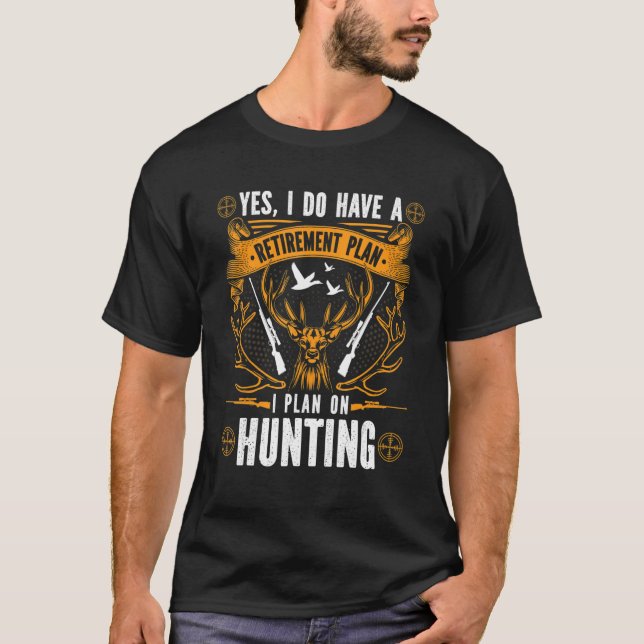 T-shirt Yes I Do Have A Retirement Plan I Plan On Hunting (Devant)