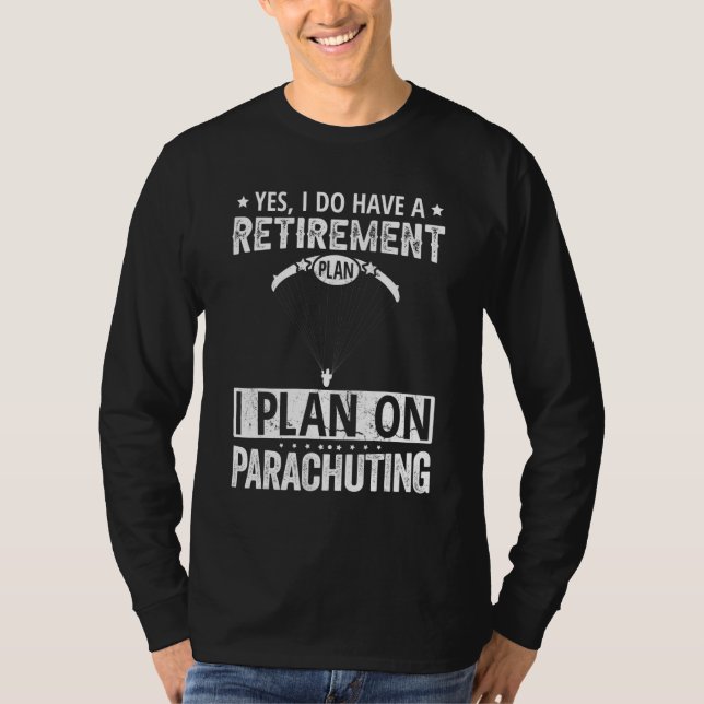 T-shirt Yes I Do Have A Retirement Plan I Plan On Parachut (Devant)