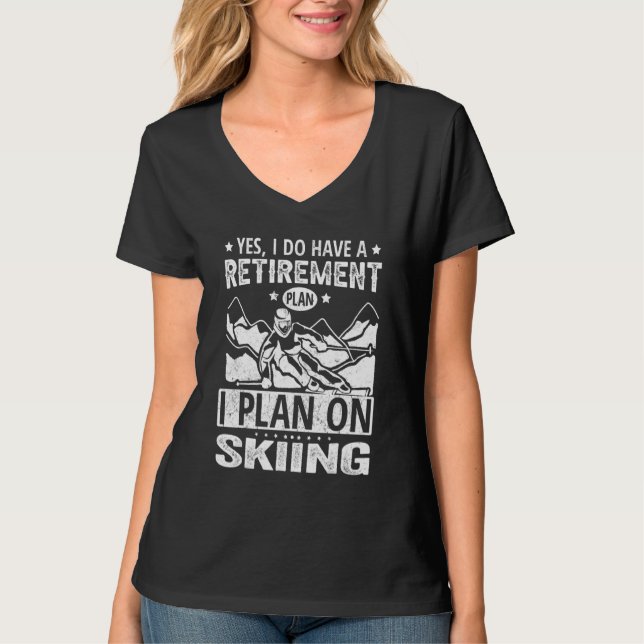 T-shirt Yes I Do Have A Retirement Plan I Plan On Skiing (Devant)