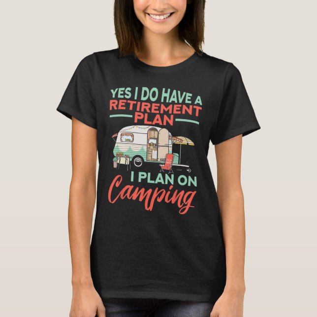 T-shirt Yes I Do Have A Retirement Plan - Retirement Campi (Devant)