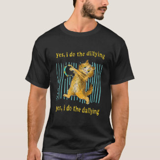 T-shirt Yes I Do The Dillying Yes I Do The Dallying Cat 