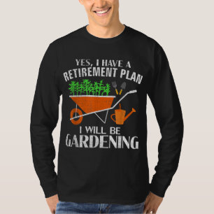 T-shirt Yes I Have A Retirement Plan Gardening Funny Garde