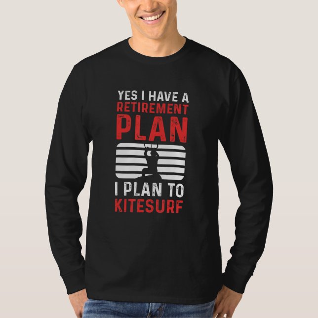 T-shirt Yes I Have A Retirement Plan I Plan To Kitesurf (Devant)
