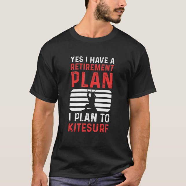 T-shirt Yes I Have A Retirement Plan I Plan To Kitesurf (Devant)