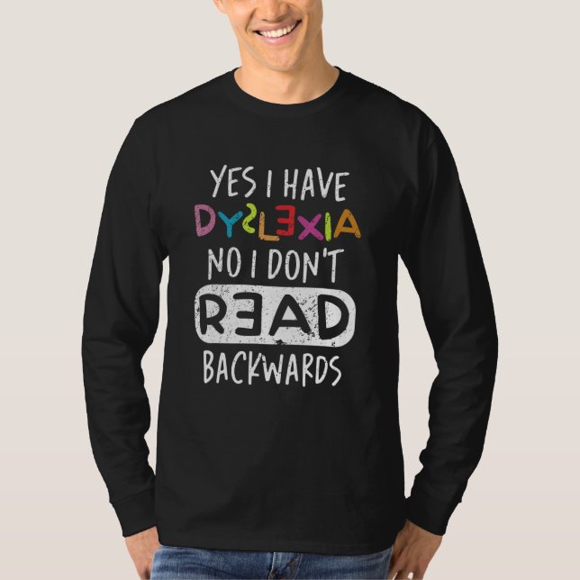 T-shirt Yes I Have Dyslexia No I Don't Read Backwards (Devant)