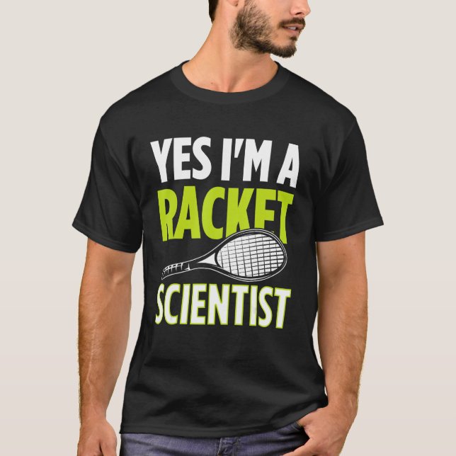 T-shirt Yes I m A Racket Scientist Tennis Player Tennis Ma (Devant)