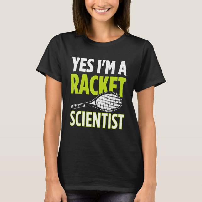 T-shirt Yes I m A Racket Scientist Tennis Player Tennis Ma (Devant)