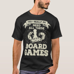 T-shirt Yes I Really Do Need All These Board Games