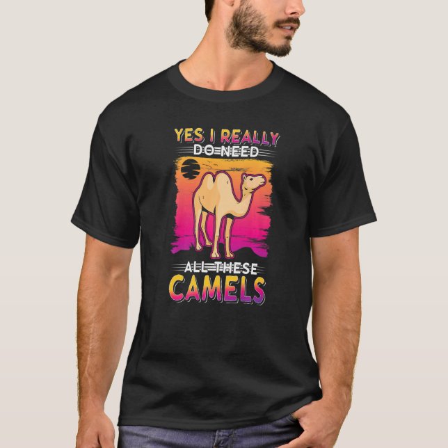 T-shirt Yes I Really Do Need All These Camels (Devant)