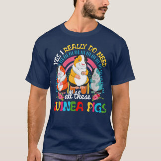 T-shirt Yes I Really Do Need All These Guinea Pigs Cute Gu
