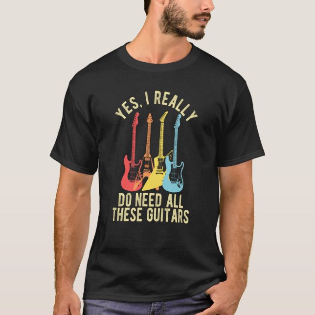 T-shirt Yes I Really Do Need All These Guitars   Guitarist (Devant)