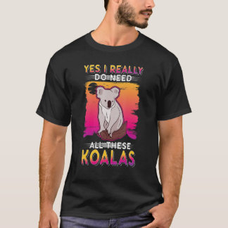 T-shirt Yes I Really Do Need All These Koalas