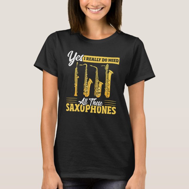 T-shirt Yes I Really Do Need All These Saxophones Brass Sa (Devant)