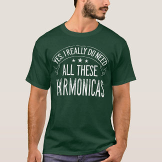 T-shirt Yes I Really Do Need Allhese Harmonicas Music funn