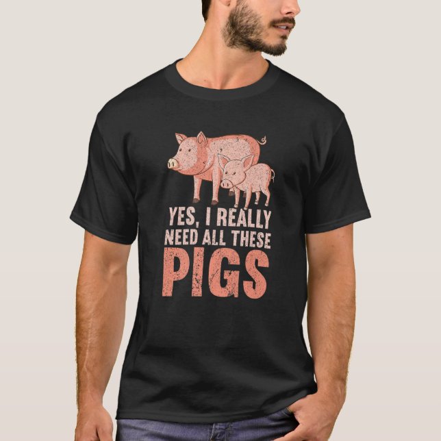 T-shirt Yes I Really Need All These Pigs Farm   Farmer  1 (Devant)
