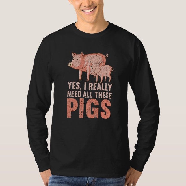T-shirt Yes I Really Need All These Pigs Farm   Farmer  1 (Devant)
