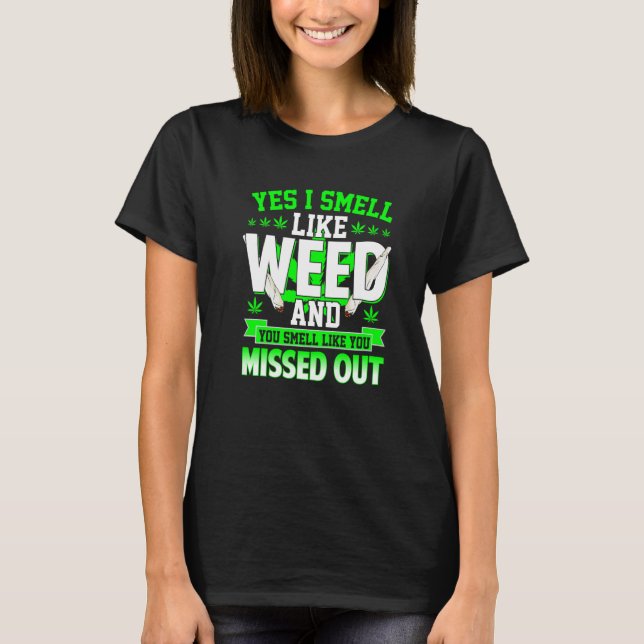 T-shirt Yes I Smell Like Weed And You Smell Like You Misse (Devant)