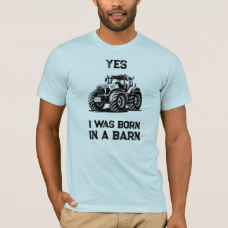 T-shirt Yes I Was Born in a Barn Funny Tractor Shirt