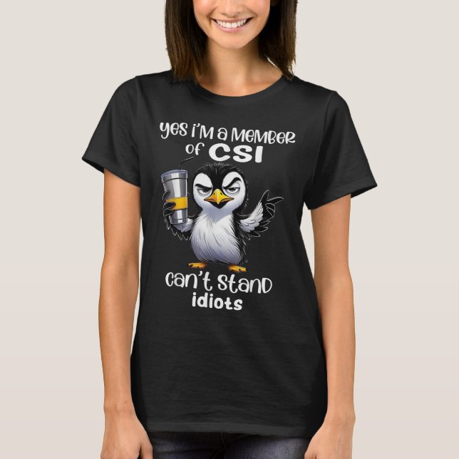 T-shirt Yes I'm A Member Of Csi Can't Stand Idiots  (Devant)
