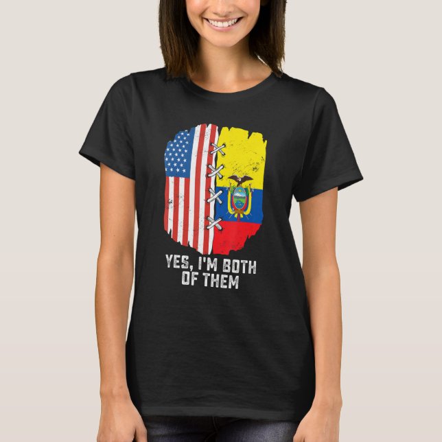 T-shirt Yes, I'm Both Of Them Half American Half Ecuadoria (Devant)