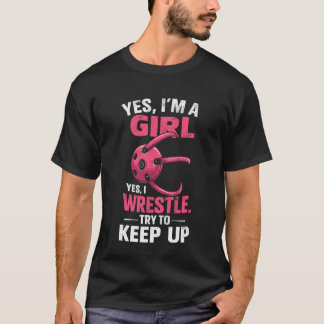 T-shirt Yes, I'm Girl I'm Wrestle Try to Keep Up Wrestling