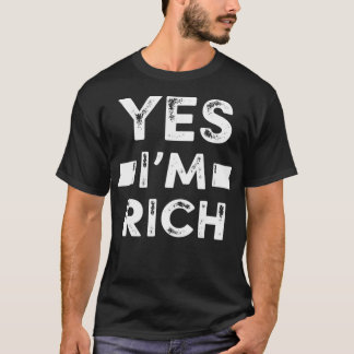 T-shirt Yes I'm Rich T , Funny Sarcastic Rich Quotes Graph