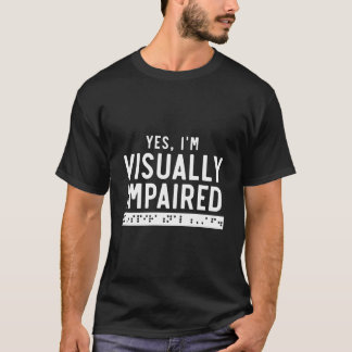 T-shirt Yes I'M Visually Impaired Braille Blind Awareness 