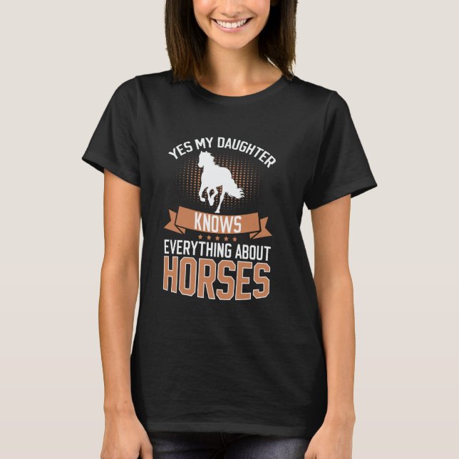 T-shirt Yes My Daughter Knows Everything About Horses Hors (Devant)