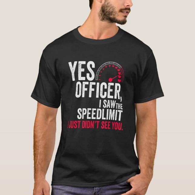 T-shirt Yes Officer I Saw the Speed Limit I Just Didn't Se (Devant)