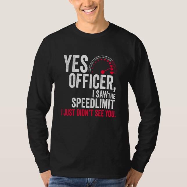 T-shirt Yes Officer I Saw the Speed Limit I Just Didn't Se (Devant)