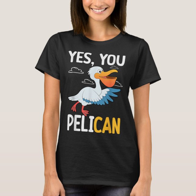 T-shirt Yes You Pelican Waterbird School Motivation Teache (Devant)