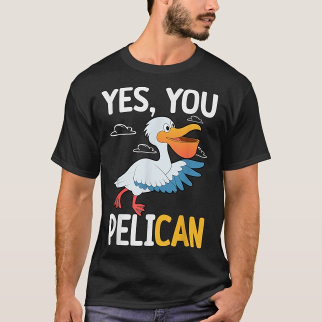 T-shirt Yes You Pelican Waterbird School Motivation Teache (Devant)