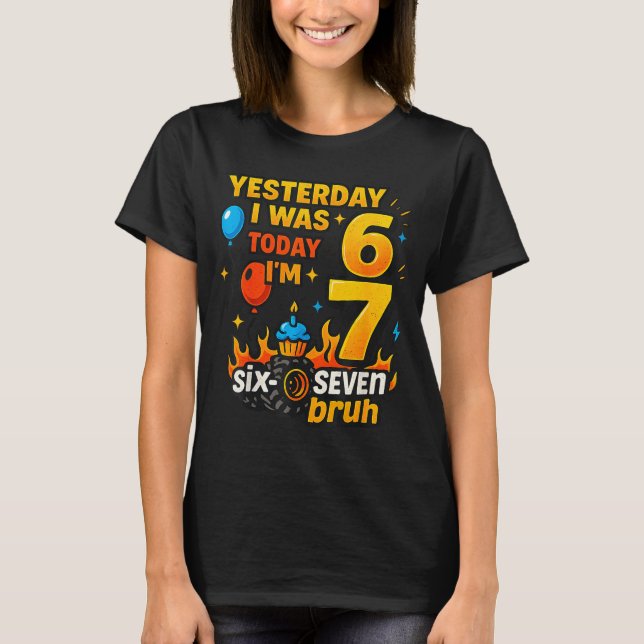 T-shirt Yesterday I Was 6 Today I’m 7 Six Seven Bruh Birth (Devant)