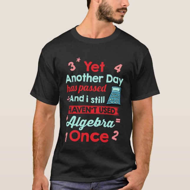 T-shirt Yet Another Day Has Passed Without Algebra   Math (Devant)
