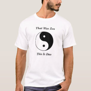 T-shirt Yin__Yang, celui était zen, ceci est Dao